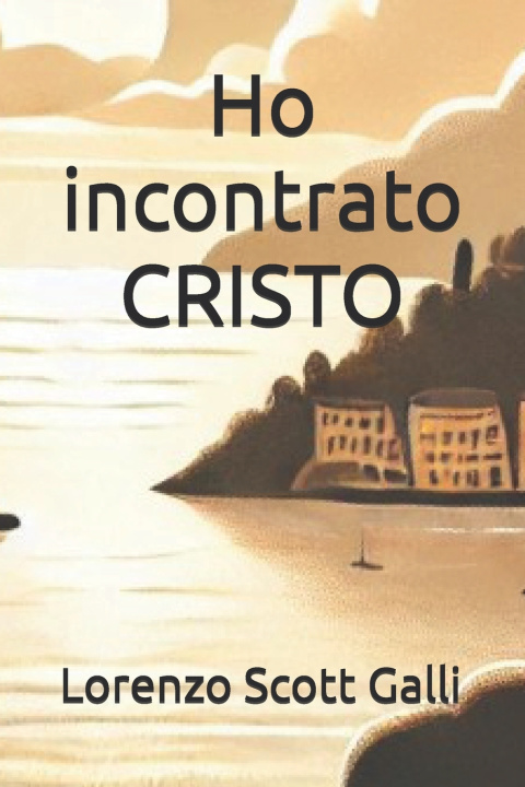 Knjiga Ho incontrato CRISTO Lorenzo Scott Galli