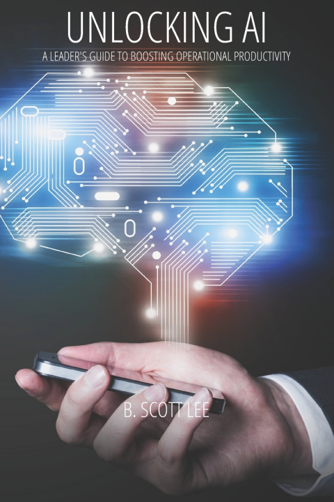Knjiga Unlocking AI B. Scott Lee