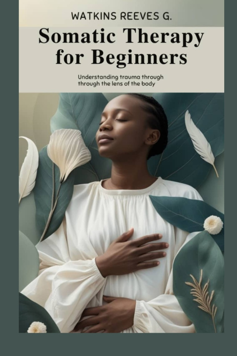 Knjiga Somatic Therapy for Beginners Reeves G. Watkins