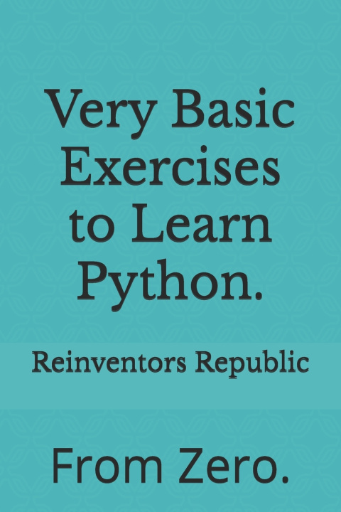 Knjiga Very Basic Exercises to Learn Python. Reinventors Republic