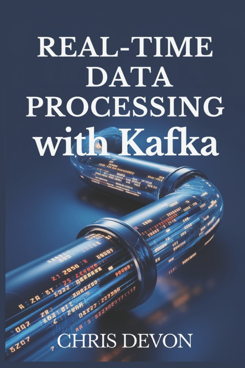 Βιβλίο Real-Time Data Processing with Kafka Chris Devon