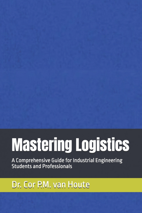 Knjiga Mastering Logistics Cor P.M. van Houte