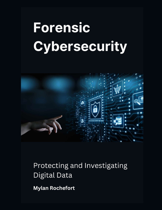 Knjiga Forensic Cybersecurity Mylan Rochefort