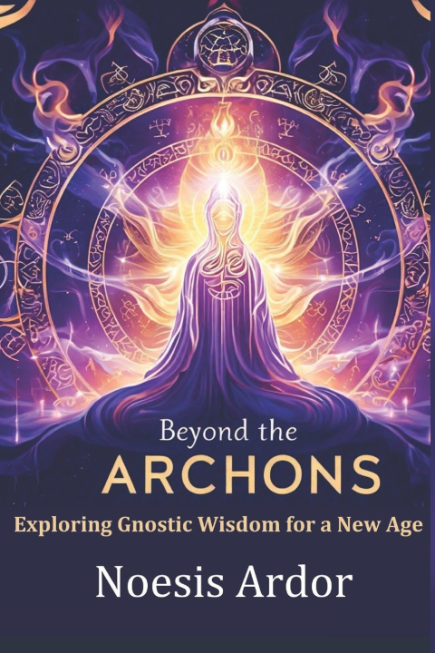 Knjiga Beyond the Archons Noesis Ardor