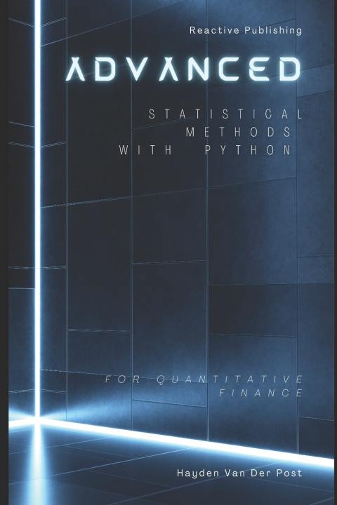 Book Advanced Statistical Methods with Python for Quantitative Finance Hayden van der Post
