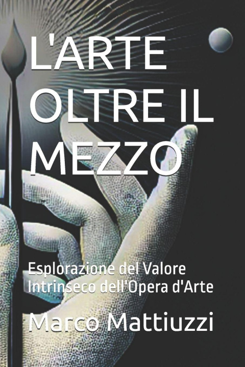 Knjiga L'Arte Oltre Il Mezzo Marco Mattiuzzi