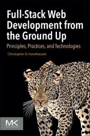 Knjiga Full-Stack Web Development from the Ground Up Christopher D Hundhausen