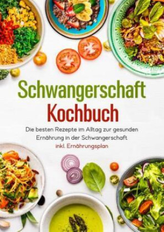 Kniha Schwangerschaft Kochbuch - Die besten Rezepte im Alltag zur gesunden Ernährung in der Schwangerschaft inkl. Ernährungsplan Alexander Peters