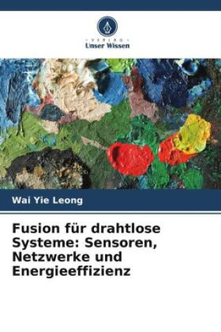 Libro Fusion für drahtlose Systeme: Sensoren, Netzwerke und Energieeffizienz Wai Yie Leong