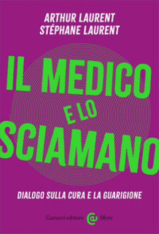 Βιβλίο medico e lo sciamano. Dialogo sulla cura e la guarigione Artur Laurent