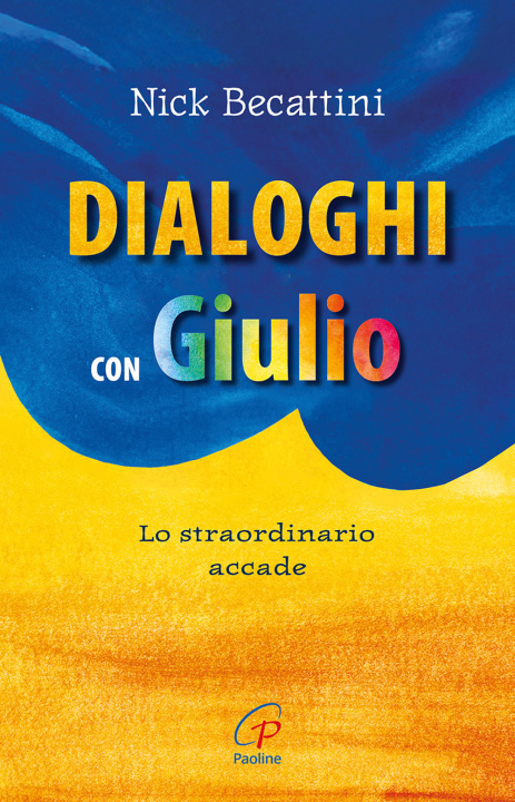 Knjiga Dialoghi con Giulio. Lo straordinario accade Nick Becattini