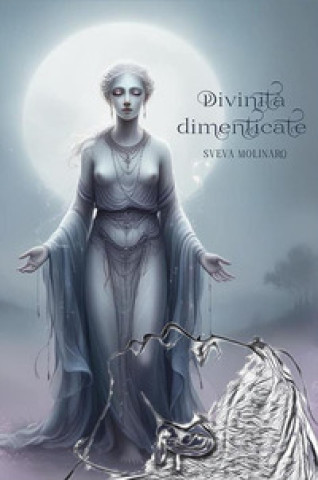 Knjiga Divinità dimenticate Sveva Molinaro