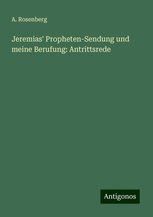Boek Jeremias' Propheten-Sendung und meine Berufung: Antrittsrede A. Rosenberg