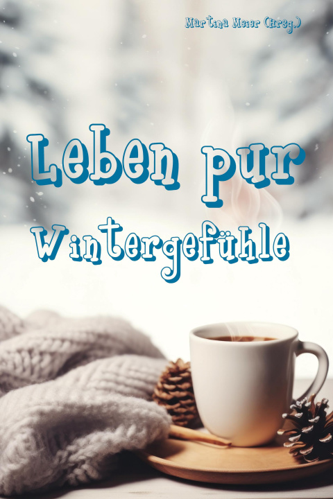 Knjiga Leben pur - Wintergefühle Martina Meier (Hrsg.)