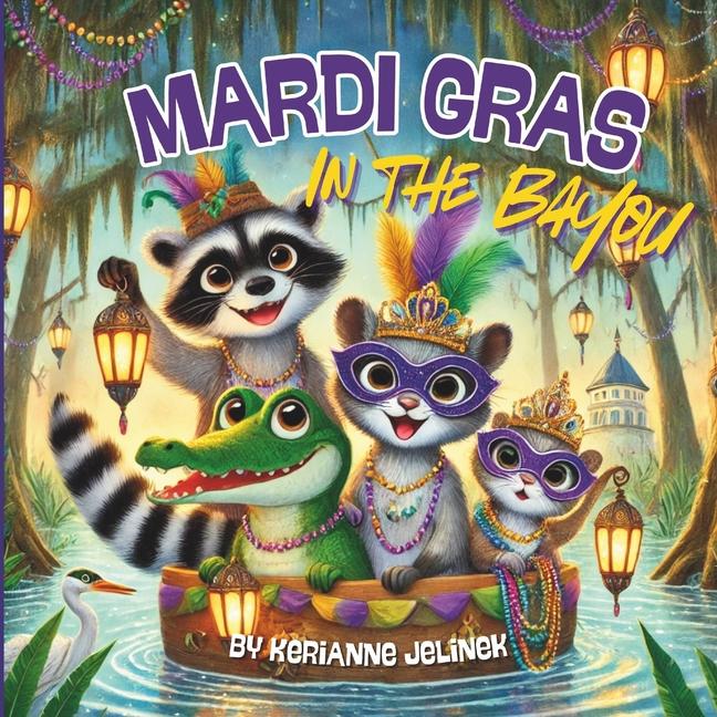 Knjiga Mardi Gras In The Bayou KeriAnne Jelinek