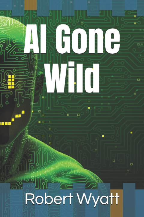 Book AI Gone Wild Robert Wyatt
