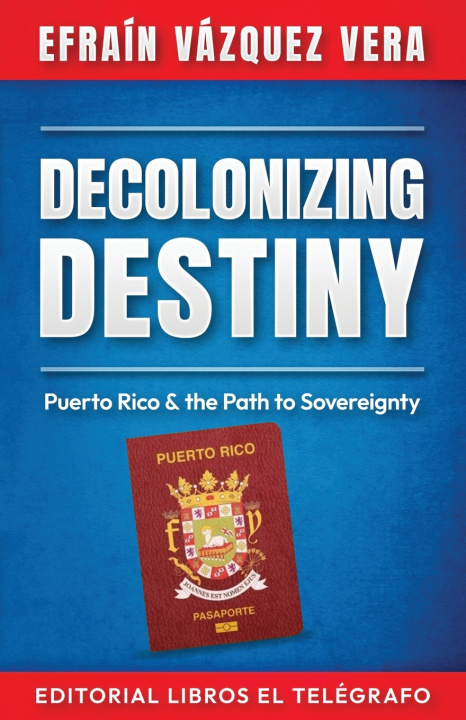 Knjiga Decolonizing Destiny Efraín Vázquez Vera
