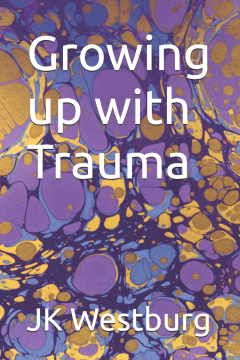 Knjiga Growing up with Trauma JK Westburg