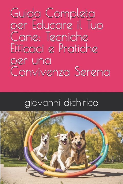 Knjiga Guida Completa per Educare il Tuo Cane giovanni dichirico