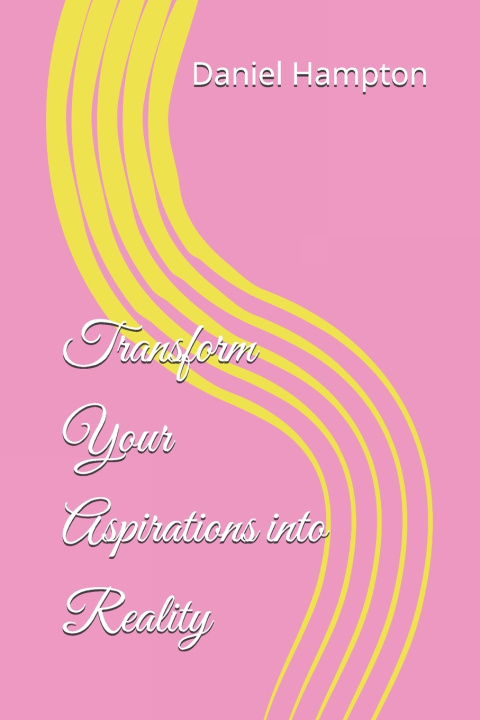 Knjiga Transform Your Aspirations into Reality Daniel Hampton