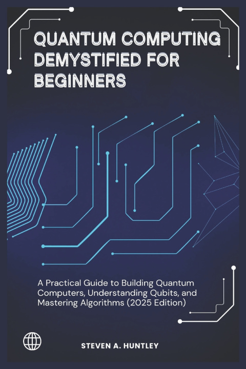 Carte Quantum Computing Demystified for Beginners STEVEN A. HUNTLEY