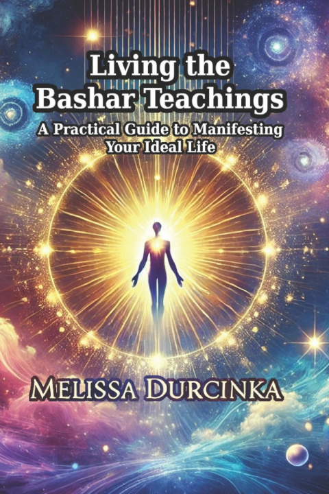 Book Living the Bashar Teachings Melissa Durcinka