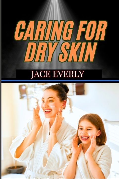 Kniha Caring for Dry Skin JACE EVERLY