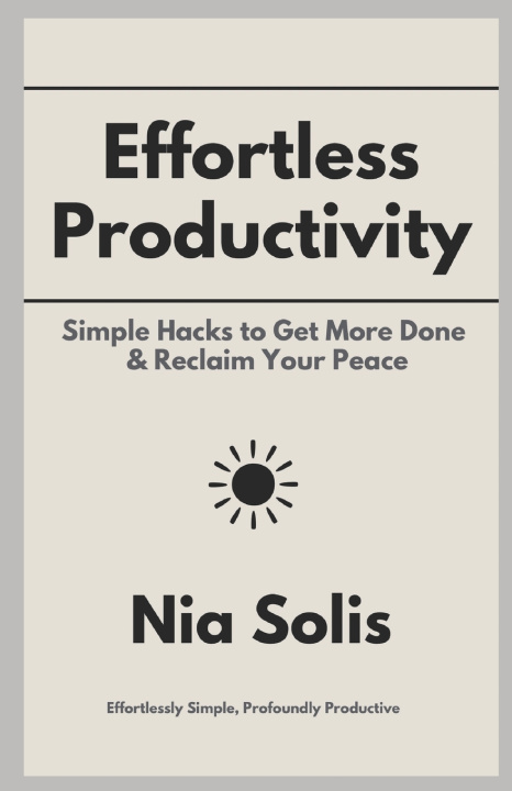 Knjiga Effortless Productivity Nia Solis