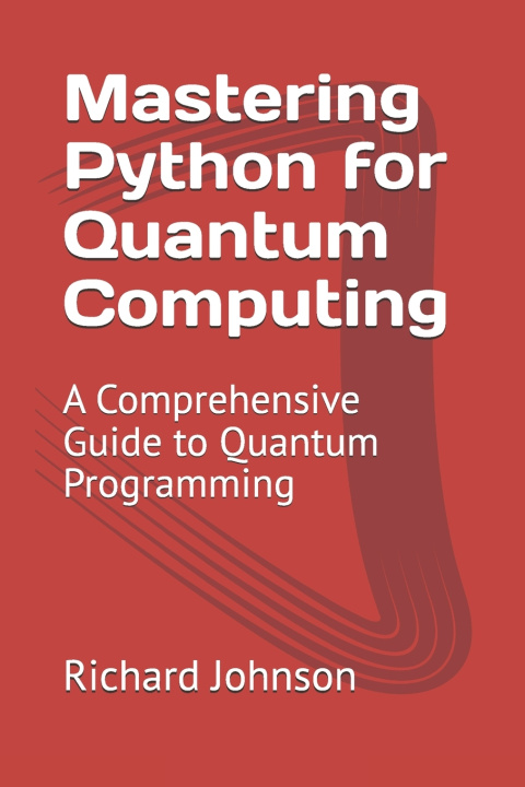 Knjiga Mastering Python for Quantum Computing Richard Johnson