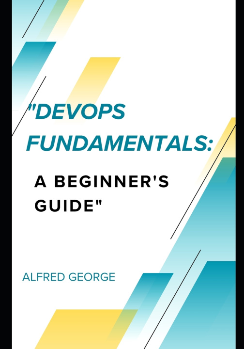 Knjiga "DevOps Fundamentals Alfred George