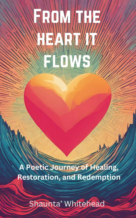 Knjiga From The Heart It Flows Shaunta' Whitehead