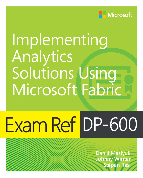 E-book Exam Ref DP-600 Implementing Analytics Solutions Using Microsoft Fabric Daniil Maslyuk