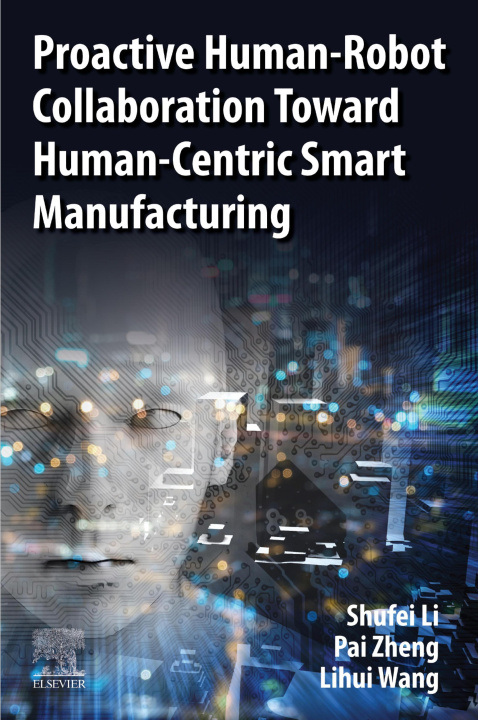 E-kniha Proactive Human-Robot Collaboration Toward Human-Centric Smart Manufacturing Shufei Li