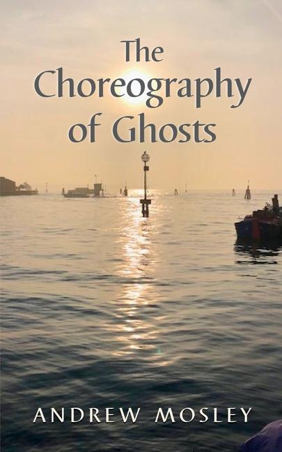 Knjiga The Choreography of Ghosts Andrew Mosley