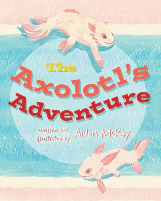 Knjiga The Axolotl's Adventure Aiden McKay