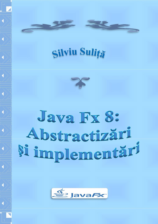 E-book Java Fx 8: Abstractizari si implementari Silviu Sulita
