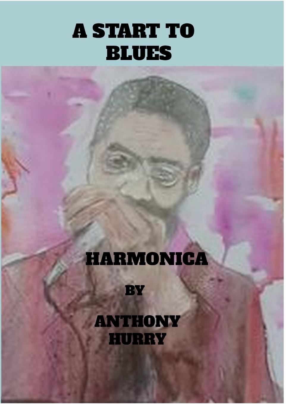 Knjiga A Start To Blues Harmonica Anthony Hurry