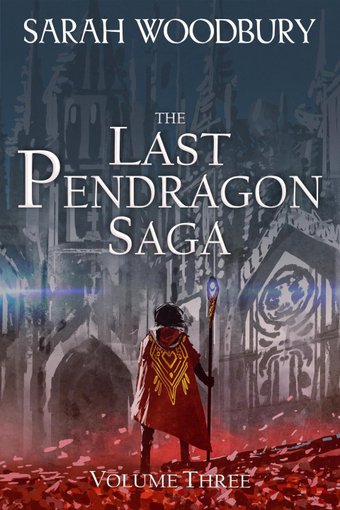 E-knjiga Last Pendragon Saga Volume 3 Sarah Woodbury