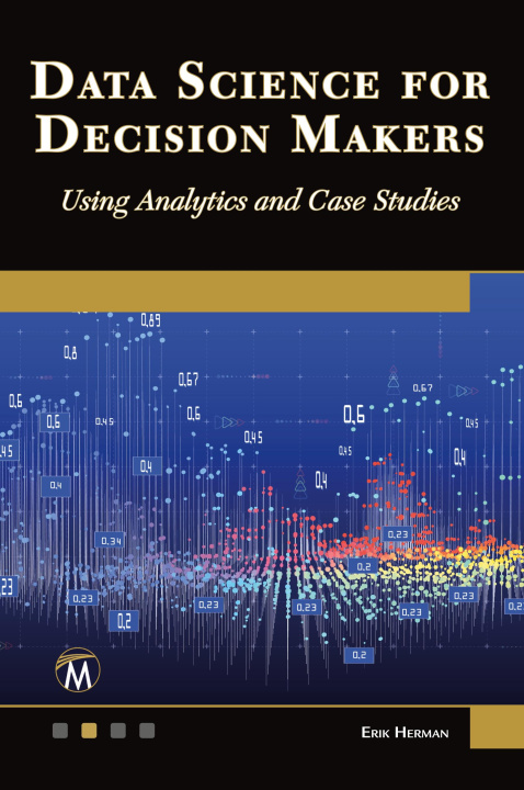 Book Data Science for Decision Makers Erik Herman