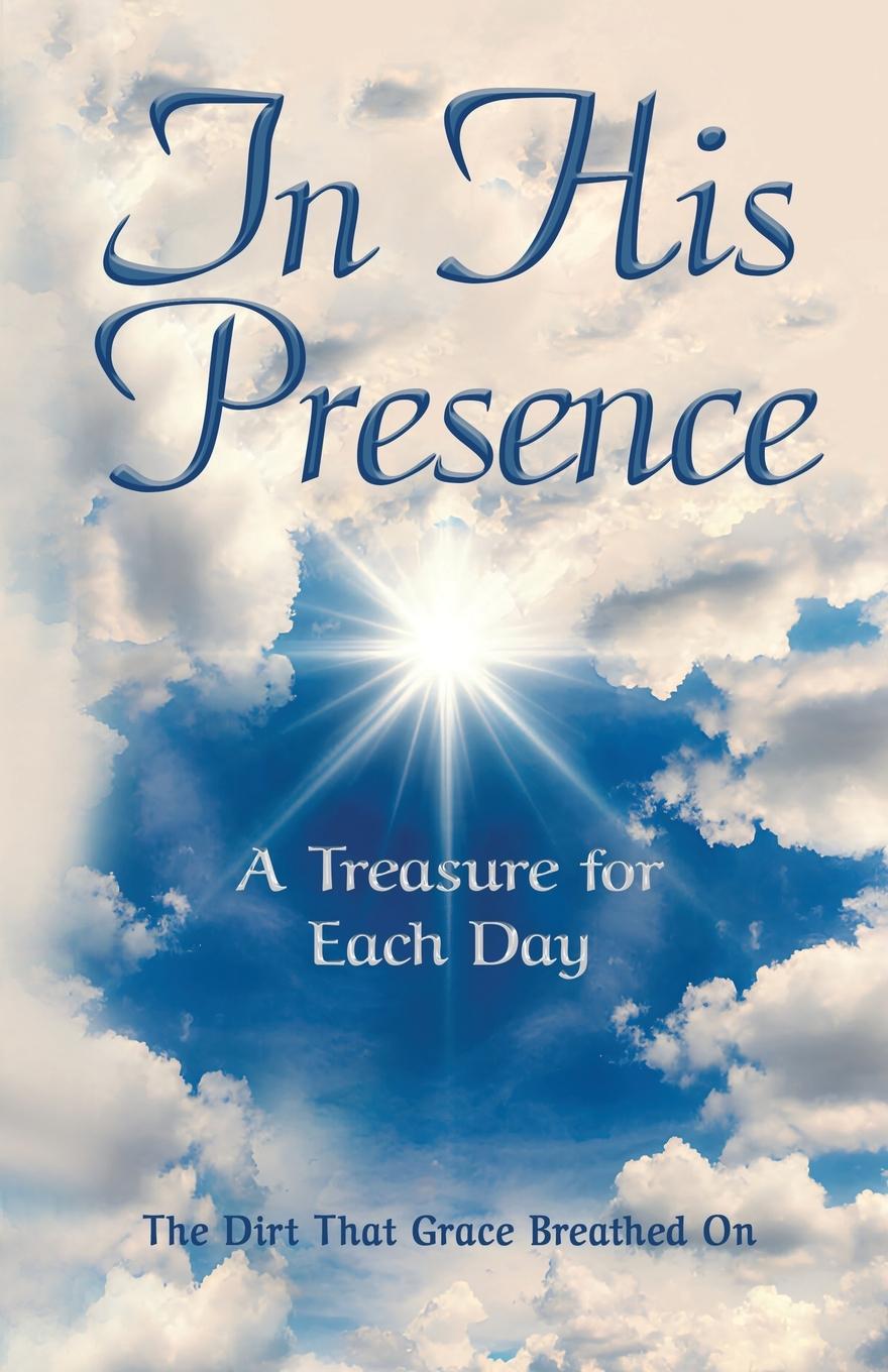 Knjiga In His Presence The Dirt That Grace Breathed On
