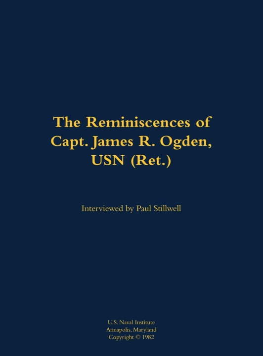 Libro The Reminiscences of Capt. James R. Ogden, USN (Ret.) James R. Ogden