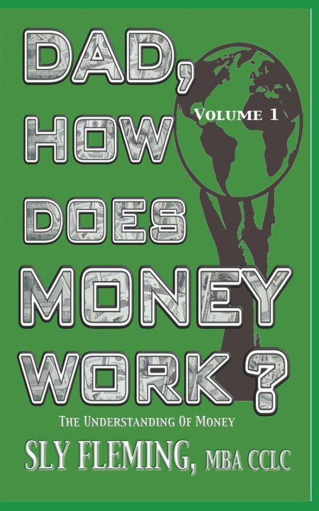 E-book Dad, How Does Money Work? Volume 1 &quote;The understanding of Money&quote; Sly Fleming