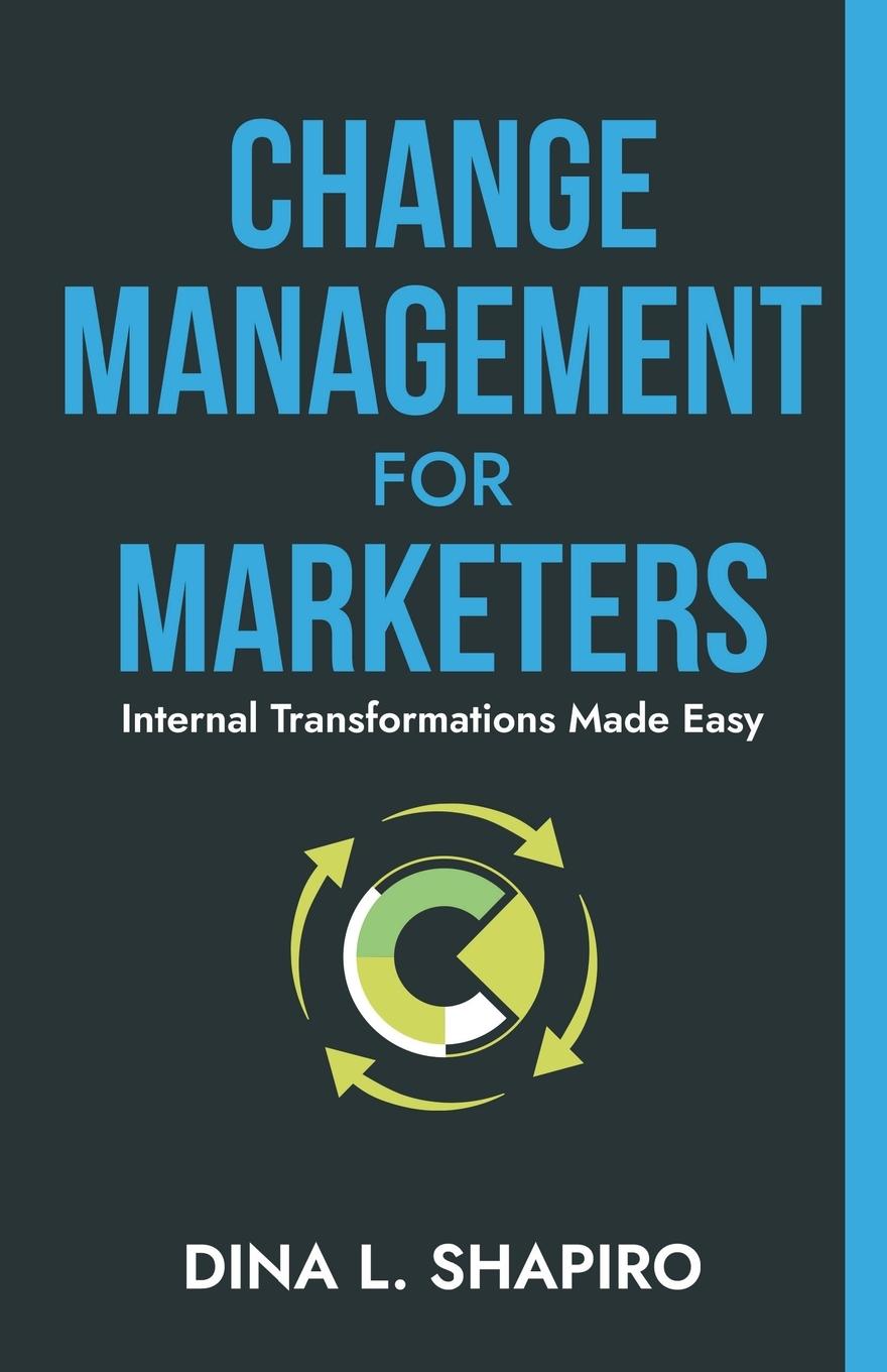 Knjiga Change Management for Marketers Dina L. Shapiro