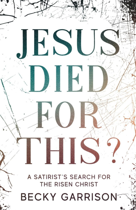 Kniha Jesus Died for This? Becky Garrison