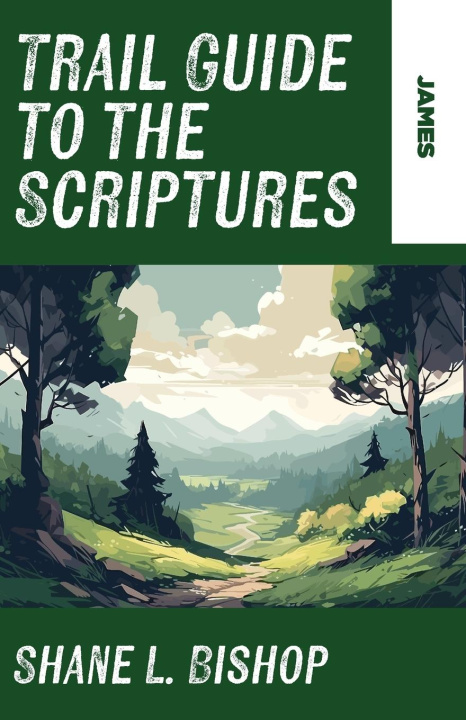 Book Trail Guide to the Scriptures Shane L. Bishop