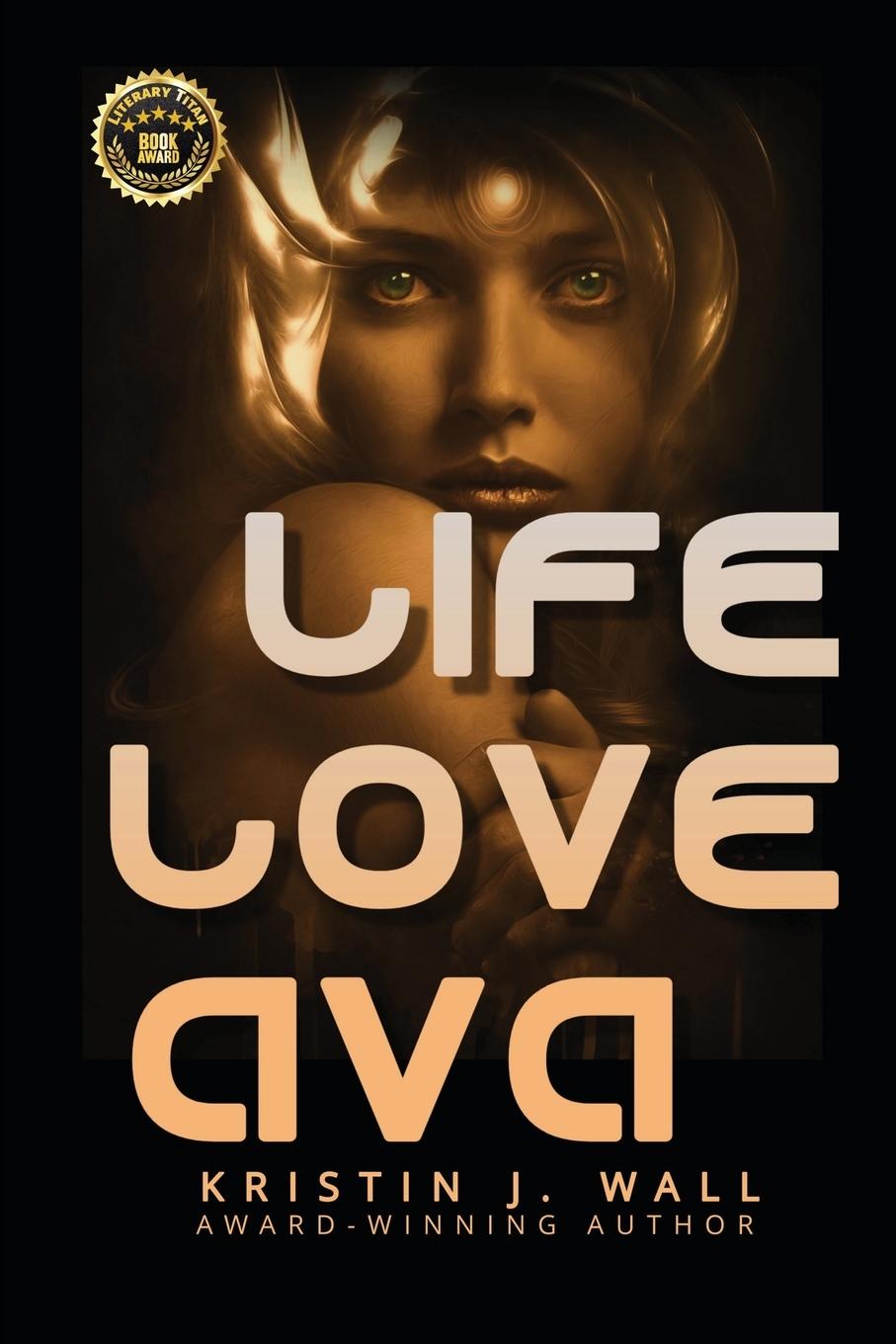 Könyv Life Love Ava Kristin J. Wall