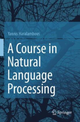 Knjiga A Course in Natural Language Processing Yannis Haralambous