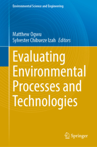 Knjiga Evaluating Environmental Processes and Technologies Matthew Chidozie Ogwu