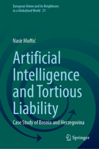 Knjiga Artificial Intelligence and Tortious Liability Nasir Muftic