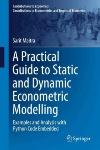 Knjiga A Practical Guide to Static and Dynamic Econometric Modelling Sarit Maitra